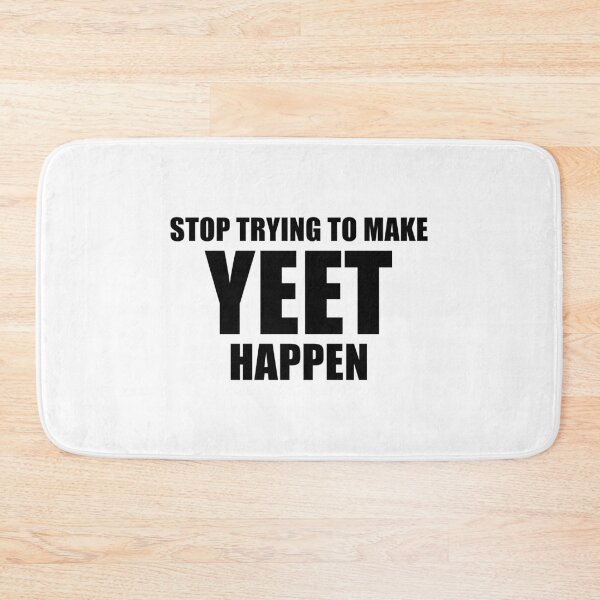 Item preview, Stop Trying To Make Yeet Happen designed and sold by quoteedesigns.