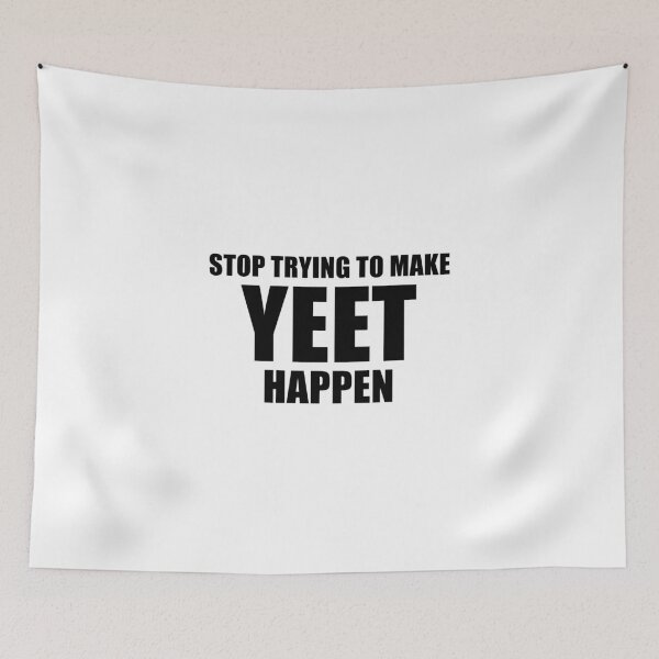 Item preview, Stop Trying To Make Yeet Happen designed and sold by quoteedesigns.