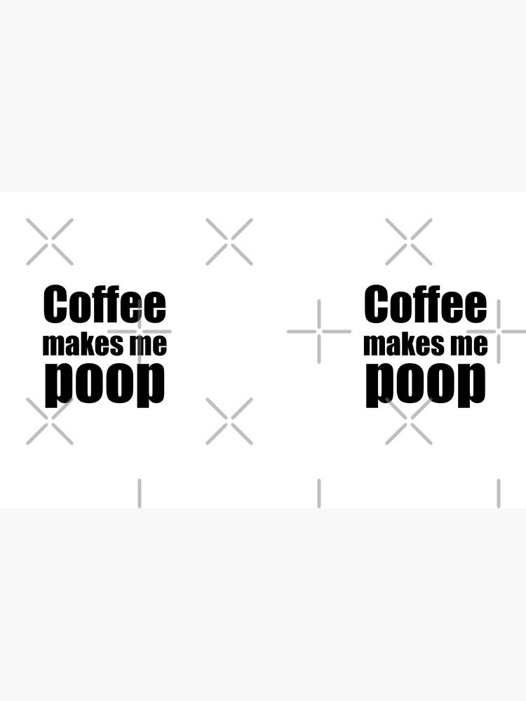 "coffee makes me poop" Coffee Mug for Sale by skr0201 Redbubble
