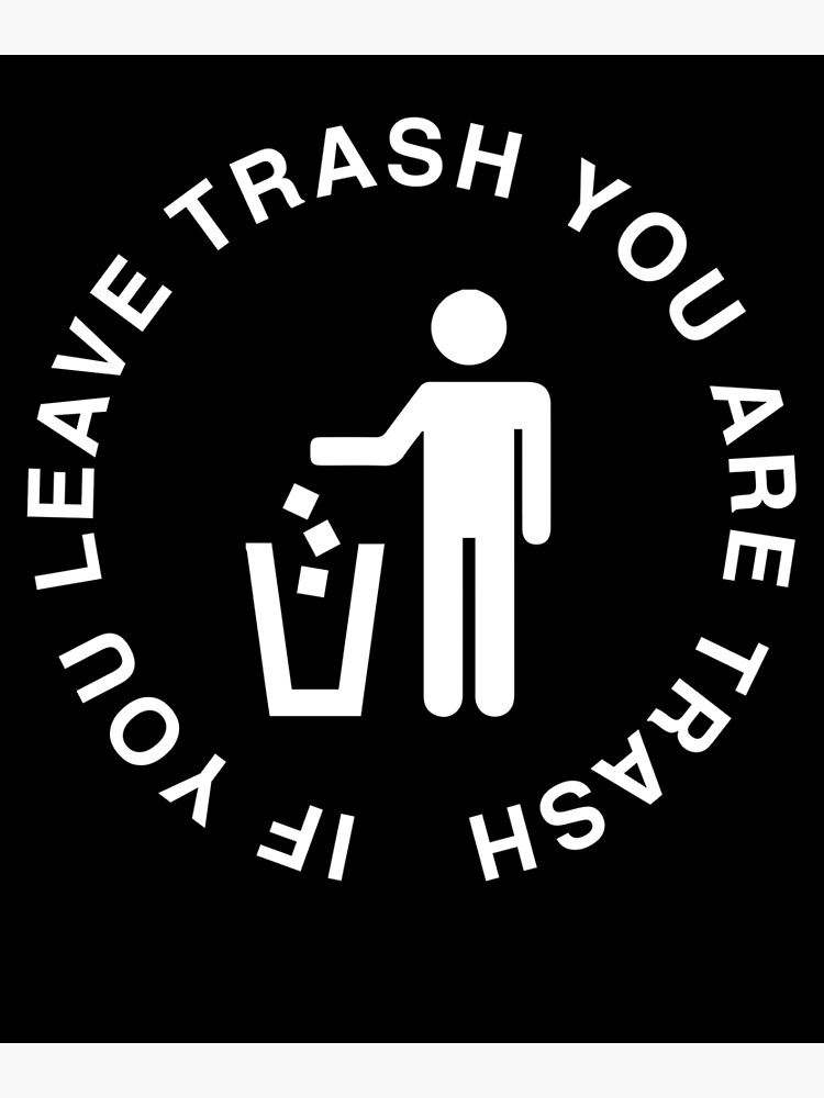 "If You Leave Trash, You Are Trash!" Poster for Sale by visuals2018