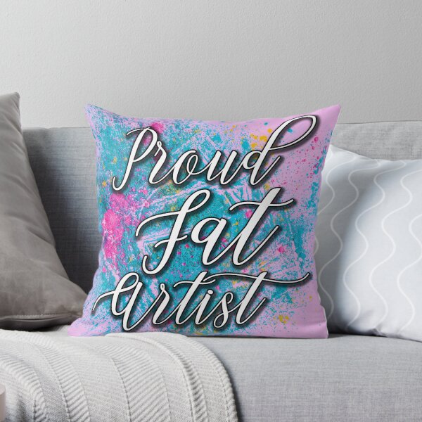 Proud Fat Artist! Throw Pillow