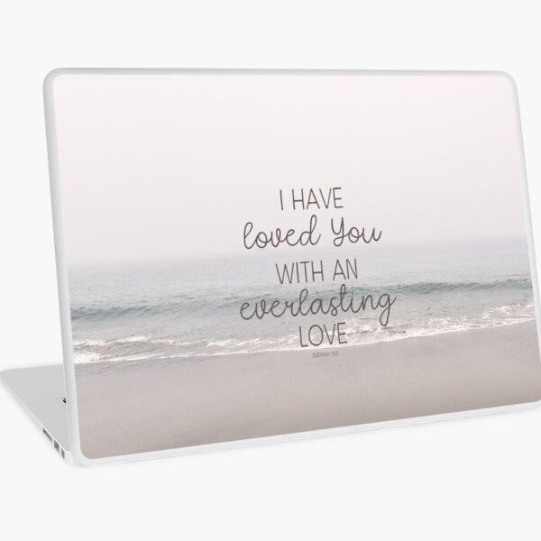 Christian Bible Verse Quote - I have loved you with an everlasting love Laptop Skin