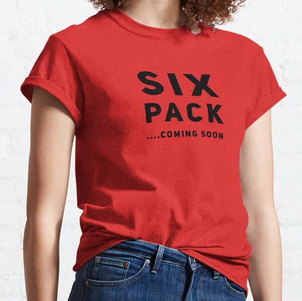 Six Pack Coming Soon T Shirts Redbubble