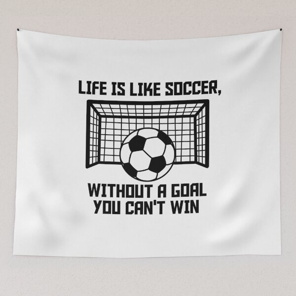 Item preview, Life is like soccer without a goal you can not win designed and sold by nmdesigns1.