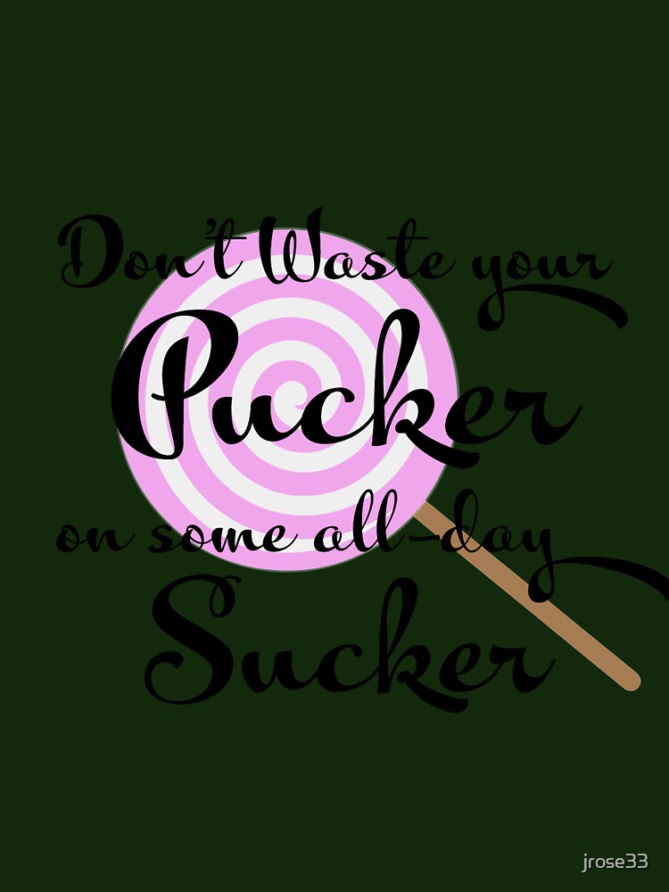 Don't waste your pucker on some all-day sucker Classic T-Shirt for Sale by  jrose33