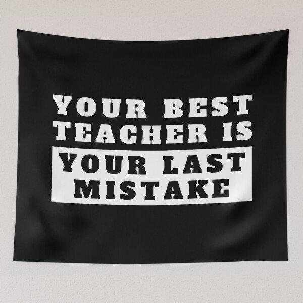 Item preview, your best teacher is your last mistake designed and sold by TShirtsByMs.