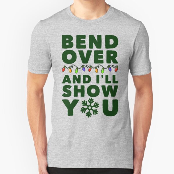 bend over and ill show you shirt