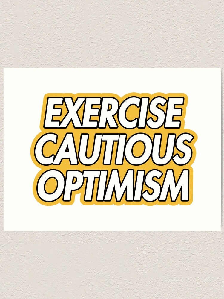 "exercise Cautious Optimism" Art Print By Aluap106 | Redbubble