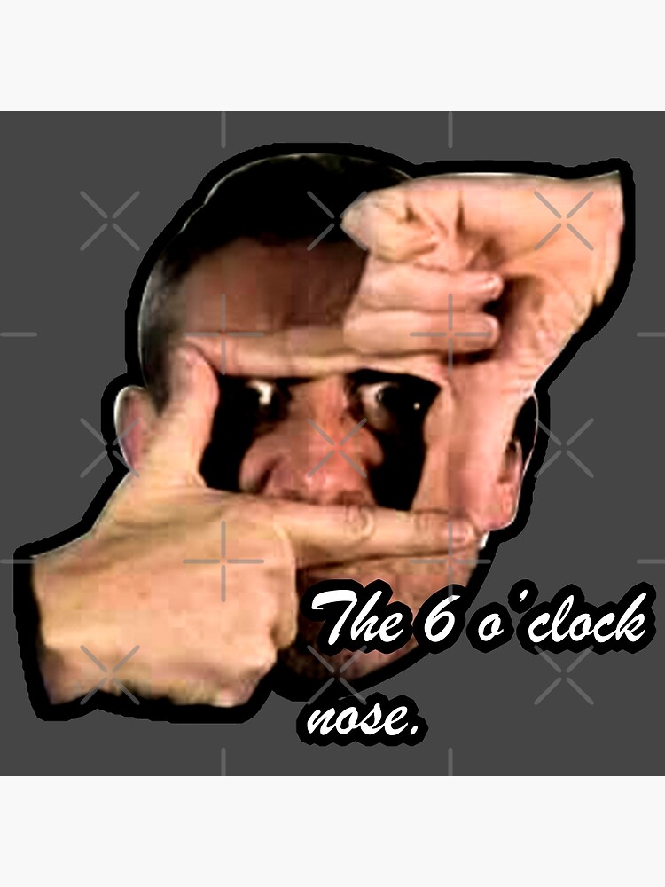 "THE 6 O'CLOCK NOSE" Poster by HughHamilton Redbubble