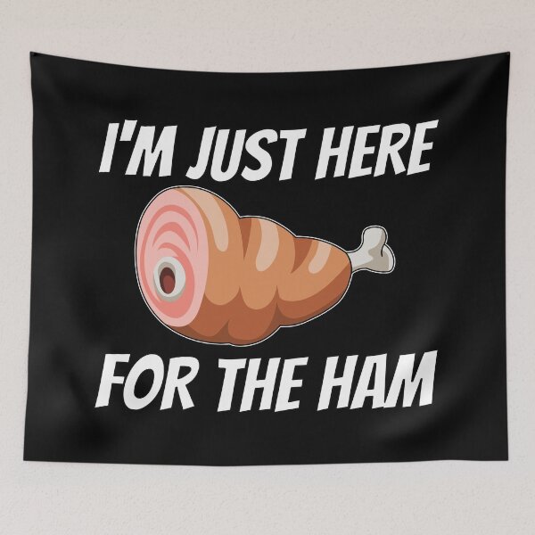 Item preview, I'm Just Here For the Ham designed and sold by teesaurus.