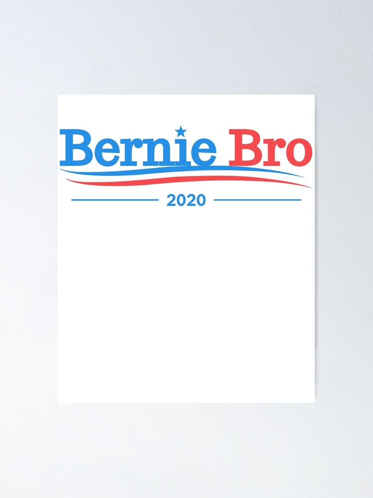 "Bernie Bro Bernie Sanders 2020 President Campaign " Poster for Sale by teadesigner Redbubble