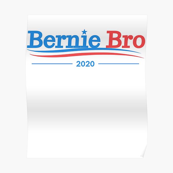 Bernie Bro Bernie Sanders 2020 President Campaign Poster For Sale By Teadesigner Redbubble 