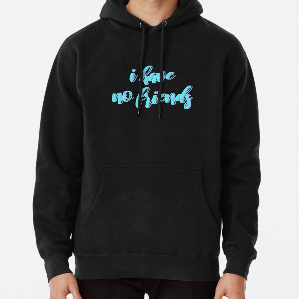 no friends hoodie