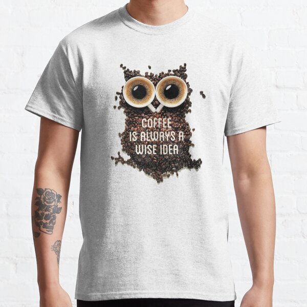 Coffee is always a wise idea typography text art by Word Fandom - wordfandom Classic T-Shirt