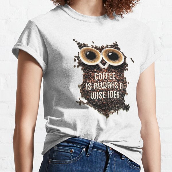 Coffee is always a wise idea typography text art by Word Fandom - wordfandom Classic T-Shirt