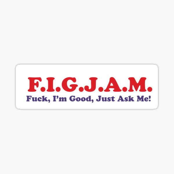 FIGJAM (F*ck, I'm Good, Just Ask Me!) Sticker