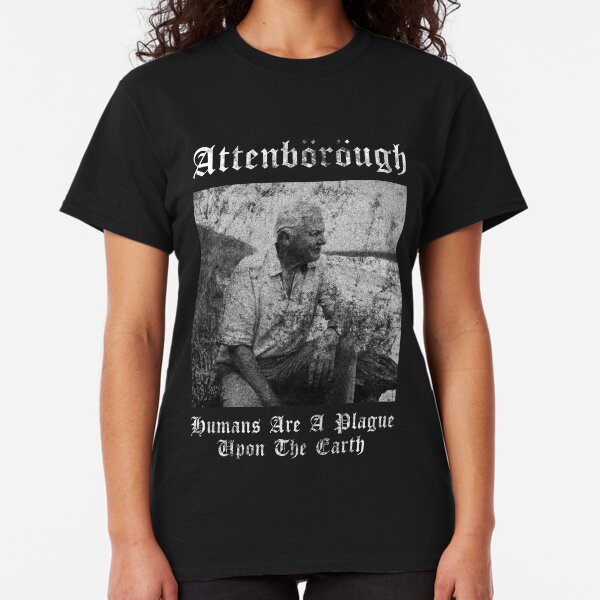Sir David Attenborough - Humans Are A Plague Upon The Earth - Black Metal Design Classic T-Shirt