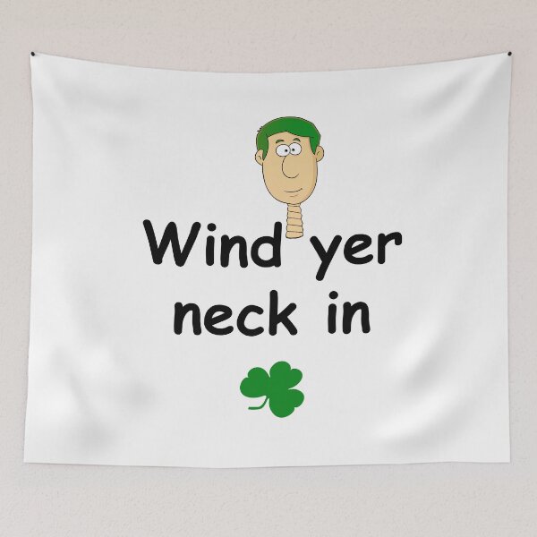 Item preview, Wind yer neck in - Irish Slang designed and sold by cmphotographs.