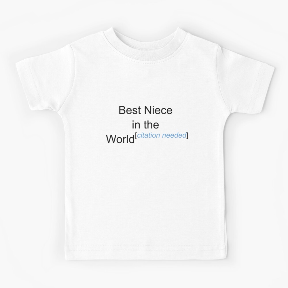 Best Niece In The World Citation Needed Kids T Shirt By Lyricalshirts Redbubble