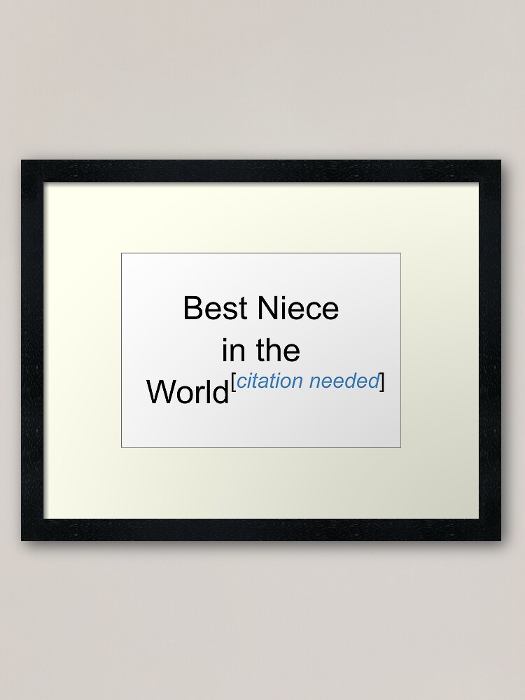 Best Niece In The World Citation Needed Framed Art Print By Lyricalshirts Redbubble