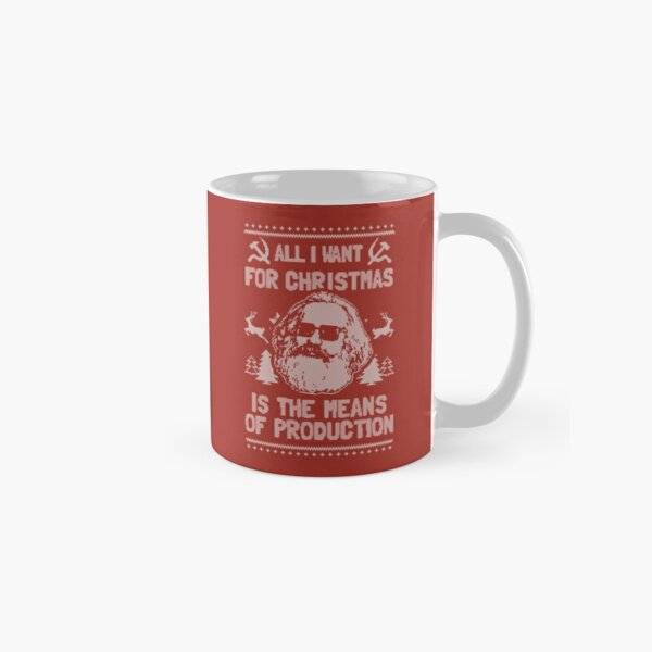 All I Want For Christmas Is The Means Of Production  Classic Mug