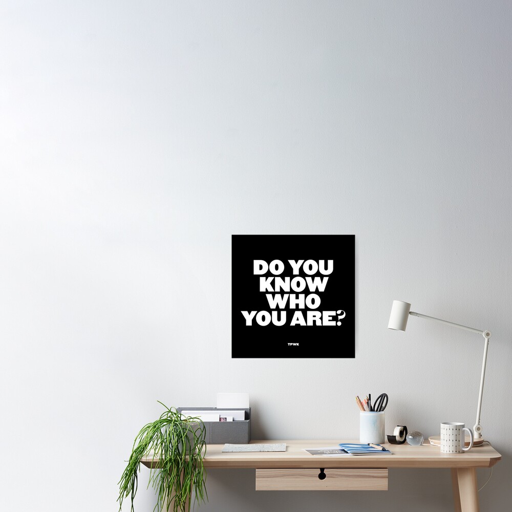 'Do you know who you are?' Poster for Sale by itsantia | Redbubble