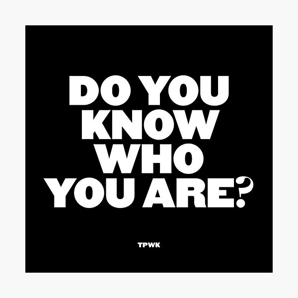 Do you know who you are? Photographic Print