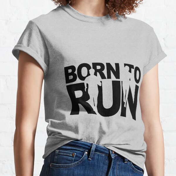 Born To Run TShirts Redbubble Born To Run TShirts Redbubble