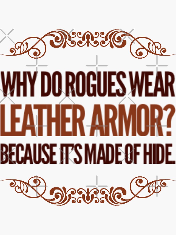 "Why do rogues wear leather armor?" Sticker by Redbubble