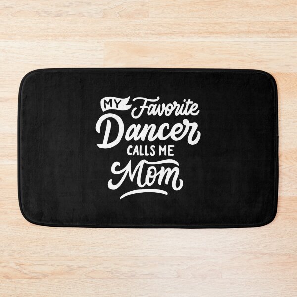 Item preview, My Favorite Dancer Calls Me Mom Funny Sports designed and sold by yesqueen.