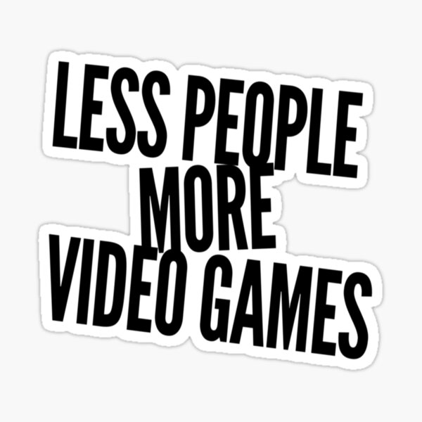 less-people-more-video-games-sticker-for-sale-by-japangames-redbubble