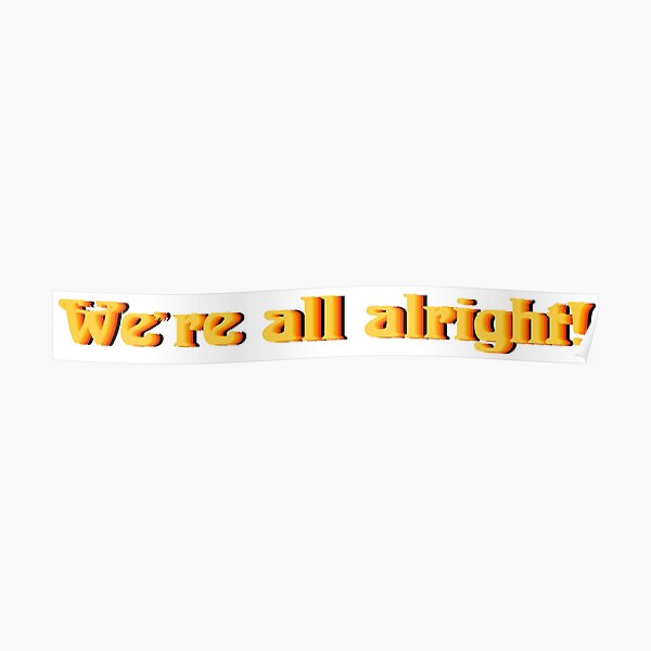 We're all alright! Poster