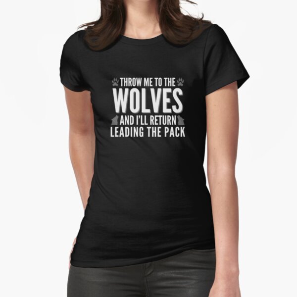 throw me to the wolves shirt