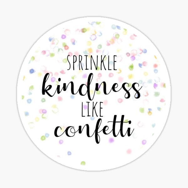 Download Sprinkle Kindness Like Confetti Stickers | Redbubble
