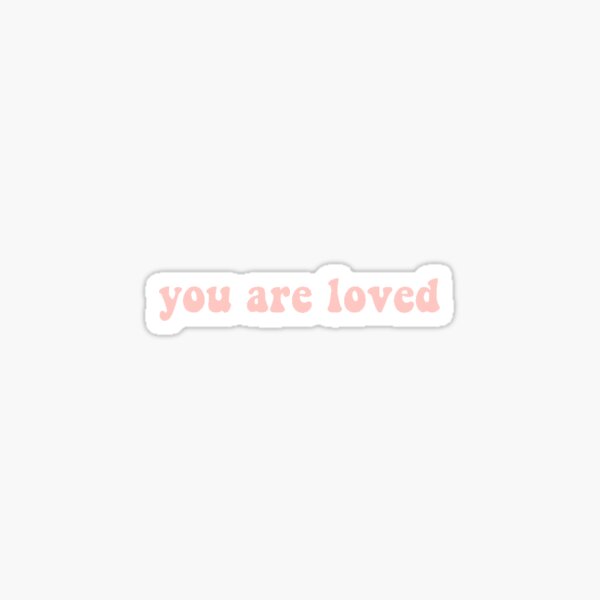 you are loved’ quote " Sticker by kastra05 | Redbubble