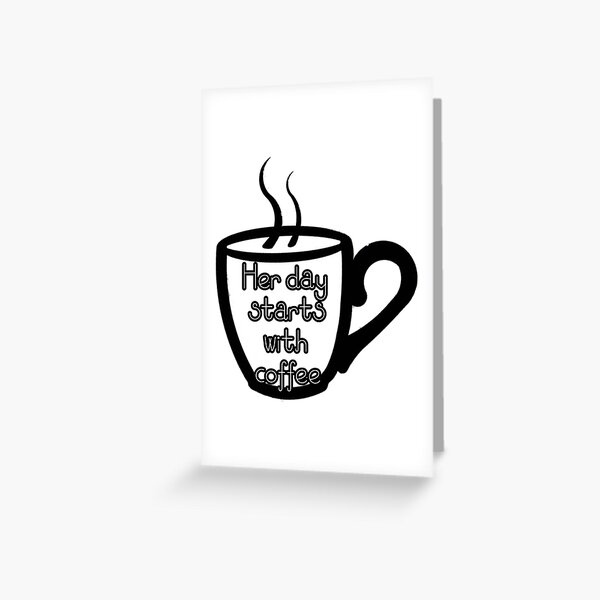 her day starts with coffee Greeting Card