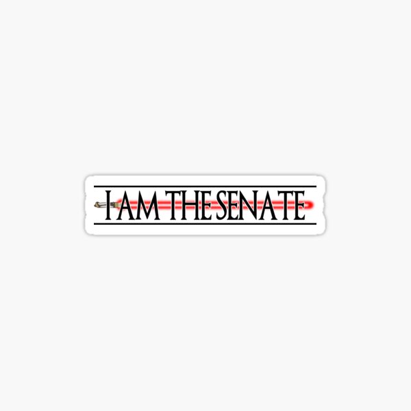 I Am The Senate Sticker For Sale By Dakotagthompson Redbubble