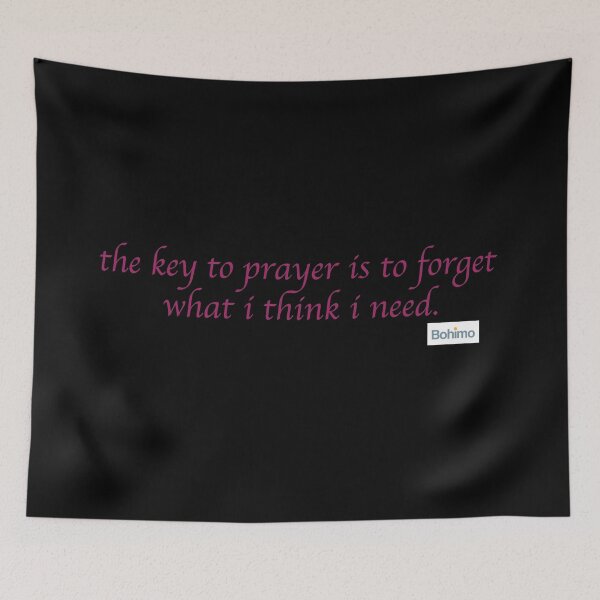 Item preview, the key to prayer is to forget what i think i need. Gabrielle Bernstein. designed and sold by Bohimo.