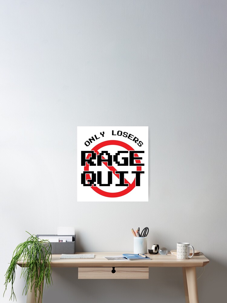 Gamer Only Losers Rage Quit by Video Games Fan Gifts | Poster