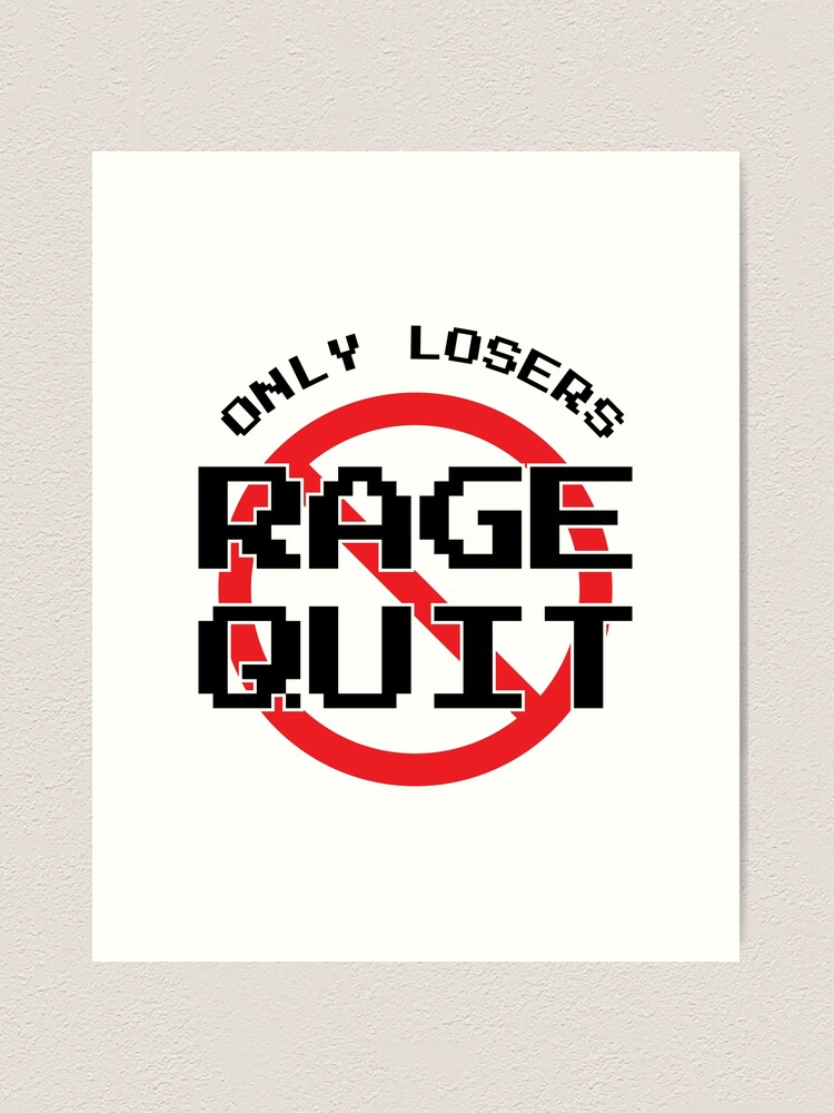 Only Losers Rage Quit Video Games Fan