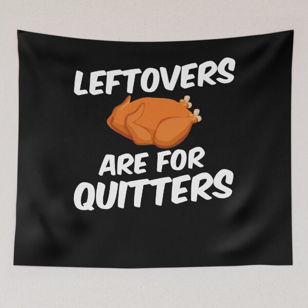 Item preview, Leftovers Are For Quitters designed and sold by nemo-shop.