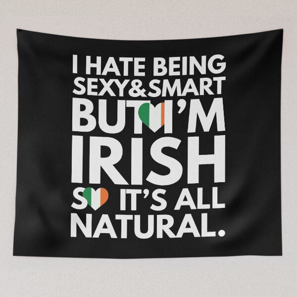 Item preview, Hate Being Sexy and Smart, But I am Irish, It is All Natural.  designed and sold by elhefe.