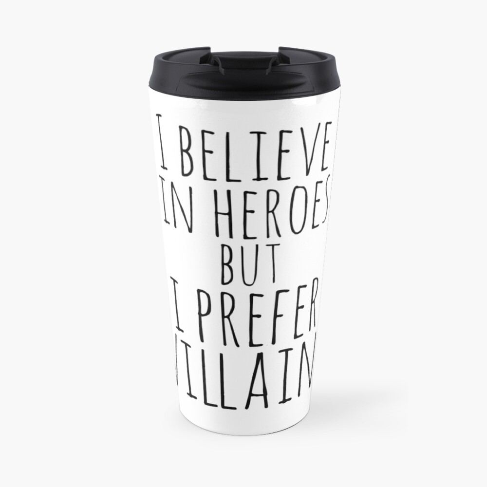 i believe in heroes but i prefer VILLAINS Travel Mug