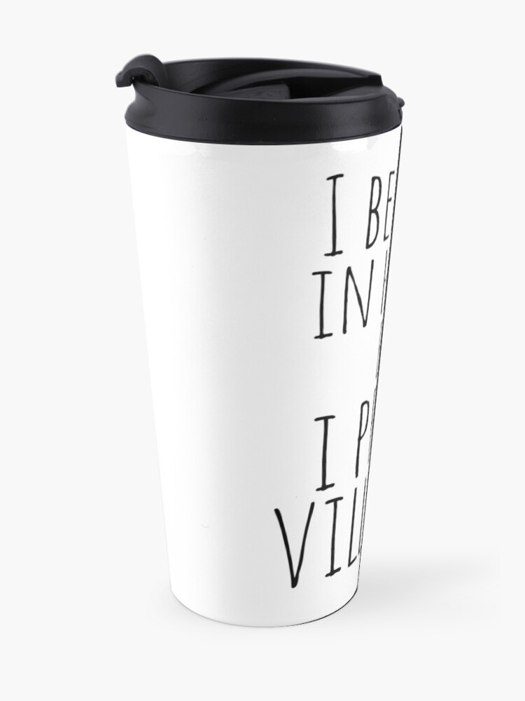 Alternate view of i believe in heroes but i prefer VILLAINS Travel Mug