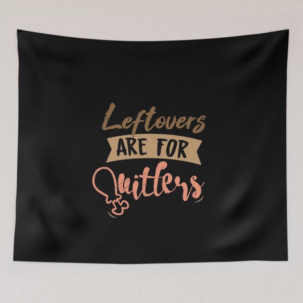 Item preview, Leftovers Are For Quitters designed and sold by eulonix.