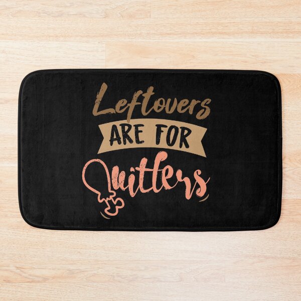 Item preview, Leftovers Are For Quitters designed and sold by eulonix.