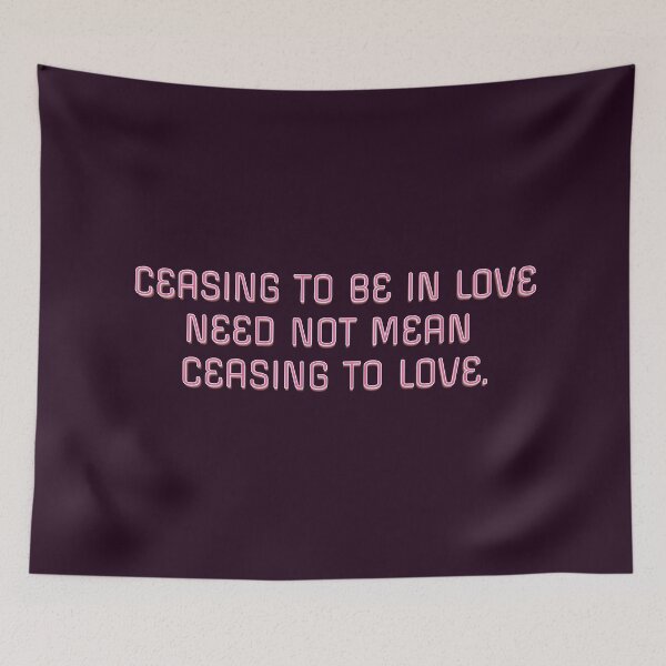 Item preview, Ceasing to be in love need not mean ceasing to love. designed and sold by Wisdom-T.