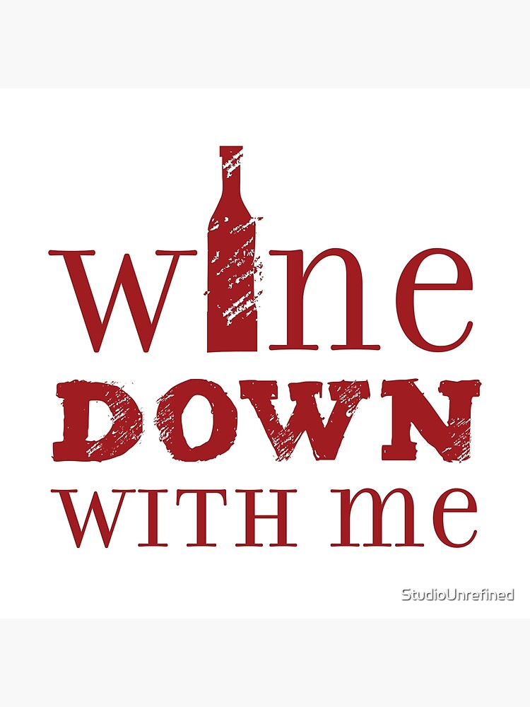 "WINE down with me funny alcohol pun" Poster by StudioUnrefined Redbubble