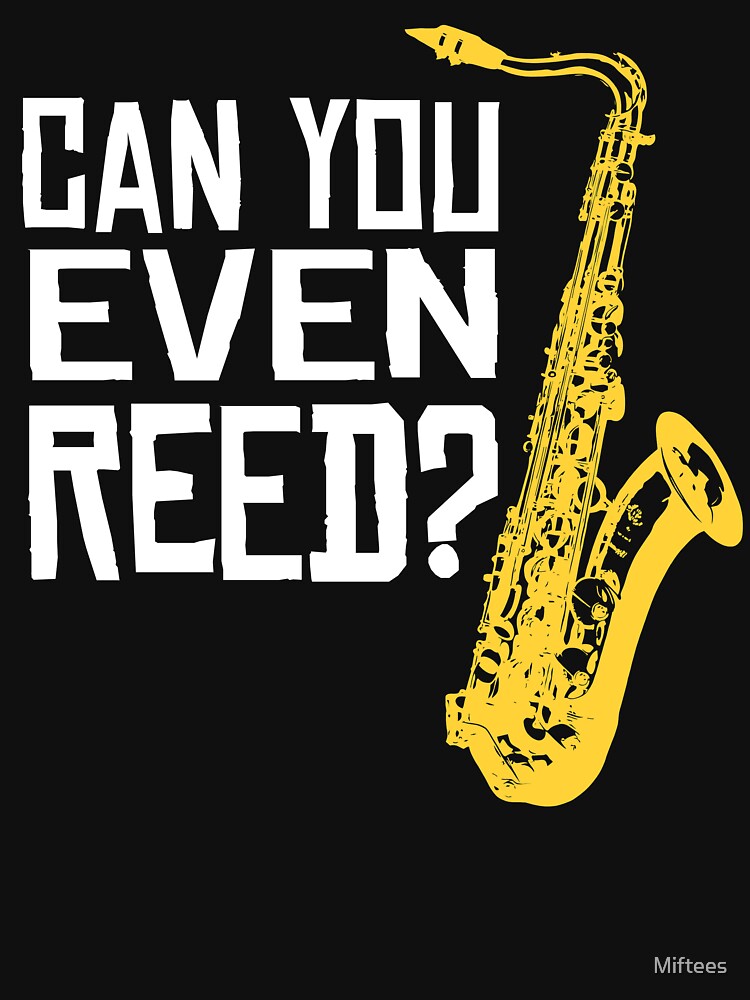 "Can you even Reed funny Saxophone pun " Tshirt by Miftees Redbubble
