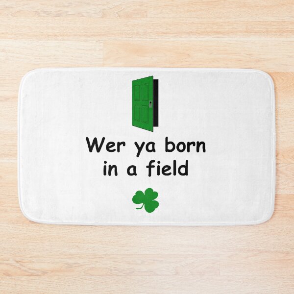 Artikelvorschau, Wer ya geboren in einem Feld - Irish Slang entworfen und verkauft von cmphotographs.